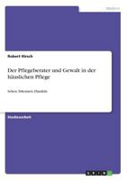 Der Pflegeberater und Gewalt in der h�uslichen Pflege: Sehen. Erkennen. Handeln 3640588274 Book Cover