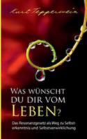 Was wünscht du dir vom Leben?: Das Resonanzgesetz als Weg zu Selbsterkenntnis und Selbstverwirklichung 3743127377 Book Cover