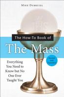 The How-To Book of the Mass: Everything You Need to Know but No One Ever Taught You