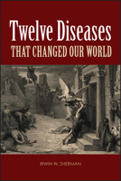 Twelve Diseases That Changed Our World