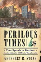 Perilous Times: Free Speech in Wartime: From the Sedition Act of 1798 to the War on Terrorism