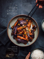 The Vegan Chinese Kitchen: Recipes and Modern Stories from a Thousand-Year-Old Tradition