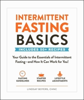 Intermittent Fasting Basics: Your Guide to the Essentials of Intermittent Fasting--and How It Can Work for You!