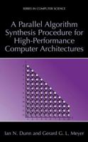 A Parallel Algorithm Synthesis Procedure for High-Performance Computer Architectures (Series in Computer Science)