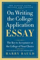 On Writing the College Application Essay: The Key to Acceptance at the College of Your Choice