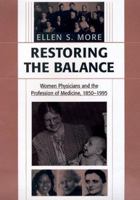 Restoring the Balance: Women Physicians and the Profession of Medicine, 1850-1995