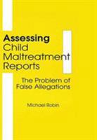 Assessing Child Maltreatment Reports: The Problem of False Allegations