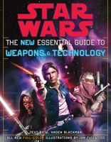 Star Wars: The New Essential Guide to Weapons & Technology