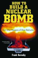 How to Build a Nuclear Bomb: And Other Weapons of Mass Destruction (Nation Books)