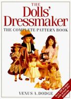 The Doll's Dressmaker: The Complete Pattern Book