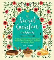 The Secret Garden Cookbook: Recipes Inspired by Frances Hodgson Burnett's the Secret Garden