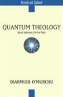 Quantum Theology, Revised Edition: Spiritual Implications of the New Physics