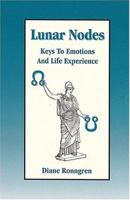 Lunar Nodes: Keys To Emotions and Life Experience 1930038186 Book Cover