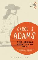 The Sexual Politics of Meat: A Feminist-Vegetarian Critical Theory