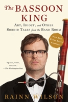 The Bassoon King: My Life in Art, Faith, and Idiocy