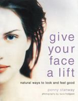 Give Your Face a Lift: Natural Ways to Look and Feel Good