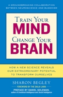 Train Your Mind, Change Your Brain: How a New Science Reveals Our Extraordinary Potential to Transform Ourselves