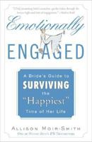Emotionally Engaged: A Bride's Guide to Surviving the "Happiest" Time of Her Life