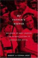 My Father's Keeper: Children of Nazi Leaders--An Intimate History of Damage and Denial