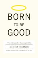 Born to Be Good: The Science of a Meaningful Life