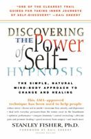 Discovering the Power of Self Hypnosis: The Simple, Natural Mind-Body Approach to Change and Healing