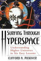 Surfing through Hyperspace: Understanding Higher Universes in Six Easy Lessons 0195130065 Book Cover