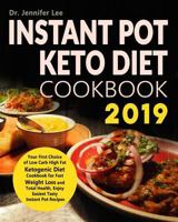 Instant Pot Keto Diet Cookbook 2019: Your First Choice of Low Carb High Fat Ketogenic Diet Cookbook for Fast Weight Loss and Total Health, Enjoy Easiest Tasty Instant Pot Recipes 1793840350 Book Cover