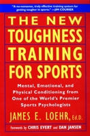 The New Toughness Training for Sports: Mental Emotional Physical Conditioning from One of the World's Premier Sports Psychologists