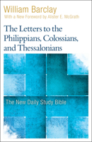 The Letters to the Philippians, Colossians, and Thessalonians (The Daily Study Bible Series. -- Rev. ed)