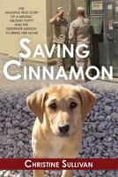 Saving Cinnamon: The Amazing True Story of a Missing Military Puppy and the Desperate Mission to Bring Her Home