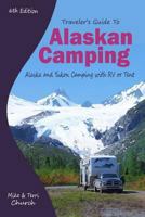 Traveler's Guide to Alaskan Camping: Explore Alaska and the Yukon with RV or Tent (Traveler's Guide series)