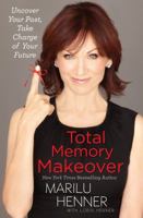 Total Memory Makeover: Uncover Your Past, Take Charge of Your Future