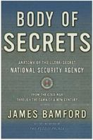 Body of Secrets: Anatomy of the Ultra-Secret National Security Agency