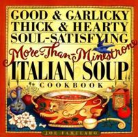 Good & Garlicky, Thick & Hearty, Soul-Satisfying, More-Than-Minestrone Italian Soup Cookbook