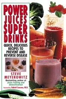 Power Juices, Super Drinks: Quick, Delicious Recipes to Prevent & Reverse Disease