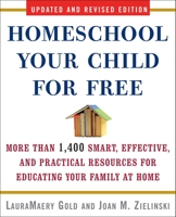 Homeschool Your Child for Free: More Than 1,200 Smart, Effective, and Practical Resources for Home Education on the Internet and Beyond