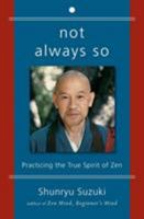 Not Always So: Practicing the True Spirit of Zen