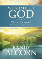 We Shall See God: Charles Spurgeon's Classic Devotional Thoughts On Heaven