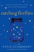 Catching Fireflies: Teaching Your Heart to See God's Light Everywhere