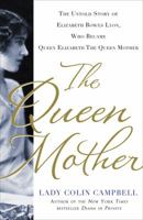 The Queen Mother: The Untold Story of Elizabeth Bowes Lyon, Who Became Queen Elizabeth The Queen Mother