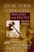 Legal Nurse Consulting: Principles and Practices, Second Edition