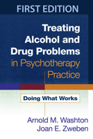 Treating Alcohol and Drug Problems in Psychotherapy Practice: Doing What Works