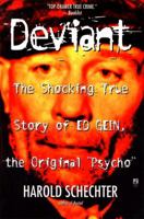 Deviant: The Shocking True Story of Ed Gein, the Original "Psycho"