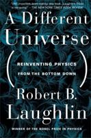 A Different Universe: Reinventing Physics from the Bottom Down 0465038298 Book Cover