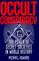 The Occult Conspiracy: Secret Societies--Their Influence and Power in World History