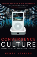 Convergence Culture: Where Old and New Media Collide