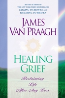 Healing Grief: Reclaiming Life After Any Loss