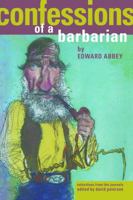 Confessions of a Barbarian: Selections from the Journals of Edward Abbey, 1951-1989