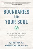 Boundaries for Your Soul: How to Turn Your Overwhelming Thoughts and Feelings into Your Greatest Allies