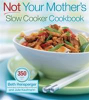 Not Your Mother's Slow Cooker Cookbook